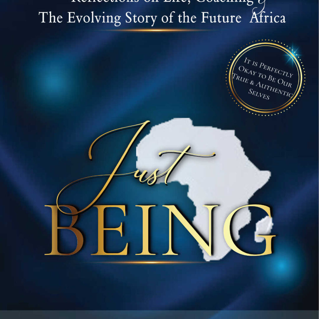 Just Being: Reflections on Life, Coaching and The Evolving Story of the Future Africa