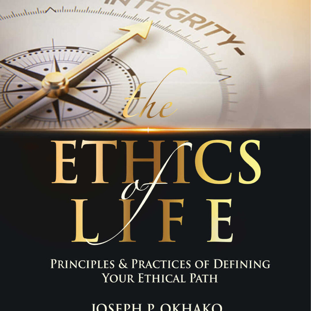 Ethics of Life: Principles and Practices of Defining Your Ethical Path