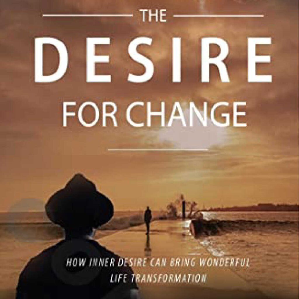 Desire For Change: How Inner Desire Can Bring Wonderful Life Transformation