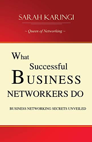 WHAT SUCCESSFUL BUSINESS NETWORKERS DO: Business Networking Secrets Unveiled