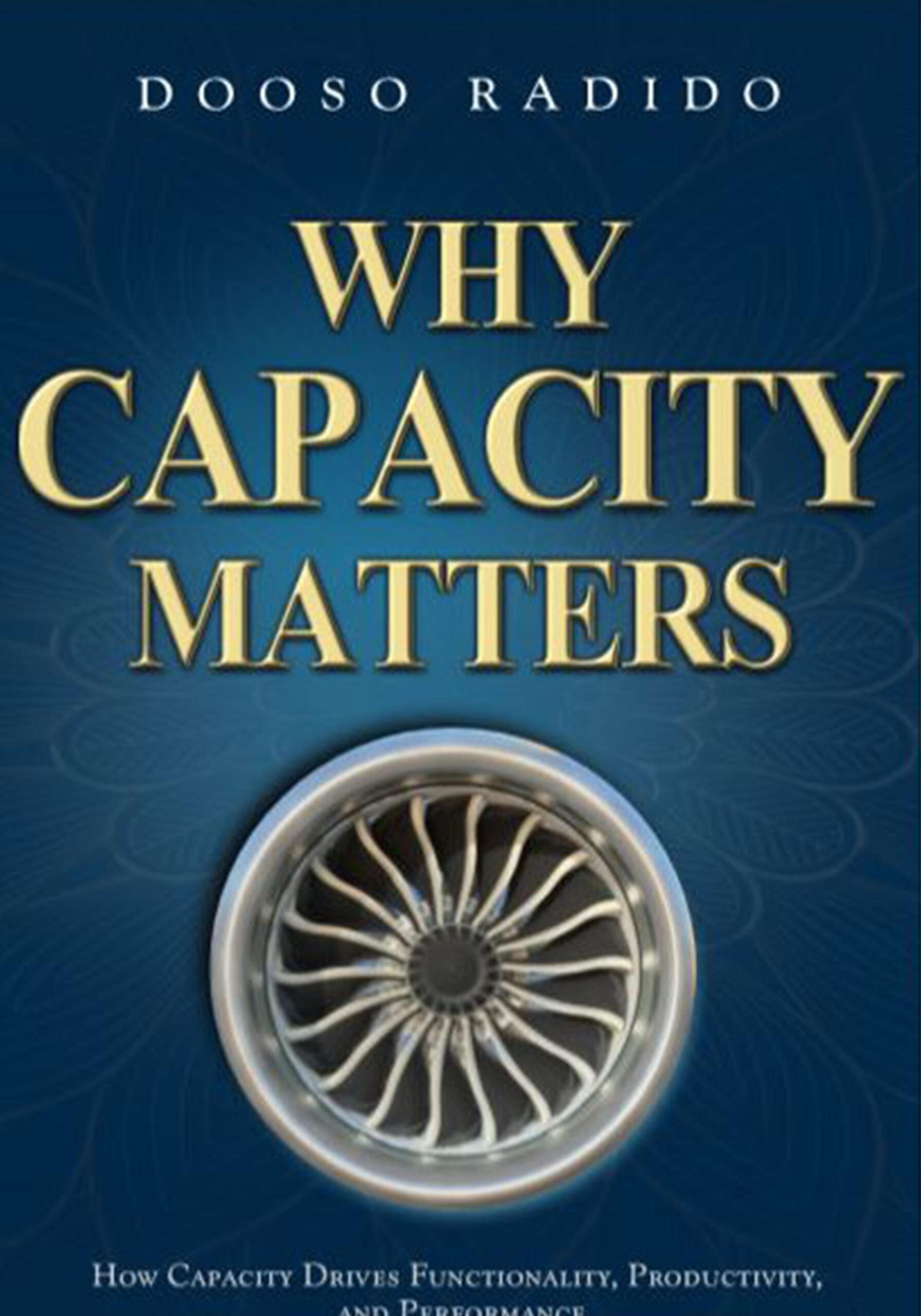 Why Capacity Matters-How Capacity Drives Functionality, Productivity and Results